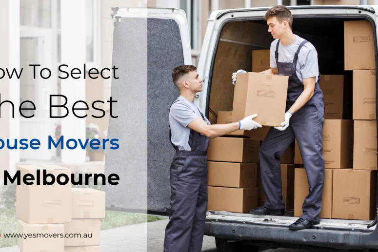 How to Select the Best House Movers in Melbourne